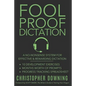 Fool Proof Dictation: A No-Nonsense System for Effective & Rewarding Dictation - Paperback