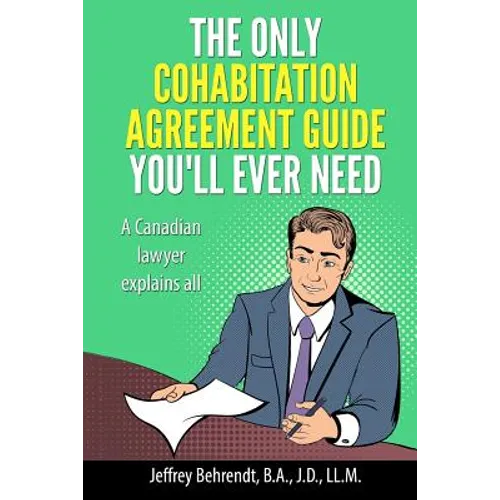 The Only Cohabitation Agreement Guide You'll Ever Need: A Canadian Lawyer Explains All - Paperback