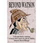 Beyond Watson: A Sherlock Holmes Anthology of Stories NOT Told by Dr. John H. Watson - Paperback