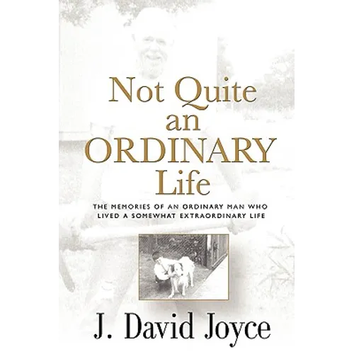 Not Quite an Ordinary Life: The Memories Of An Ordinary Man Who Lived A Somewhat Extraordinary Life - Paperback