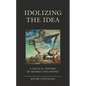 Idolizing the Idea: A Critical History of Modern Philosophy - Paperback