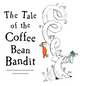 The Tale of the Coffee Bean Bandit - Hardcover