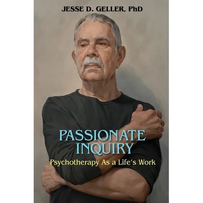 Passionate Inquiry: Psychotherapy as a Life's Work:: Psychotherapy as a Life's Work - Paperback