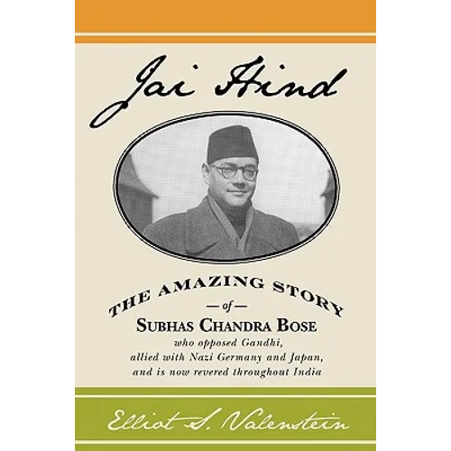 Jai Hind: The amazing story of Subhas Chandra Bose, who opposed Gandhi, allied with Nazi Germany and Japan, and is now revered throughout India. - Paperback
