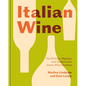 Italian Wine: The History, Regions, and Grapes of an Iconic Wine Country - Hardcover