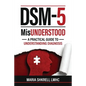 DSM-5 MisUnderstood: An overview to understanding Disorders - Paperback