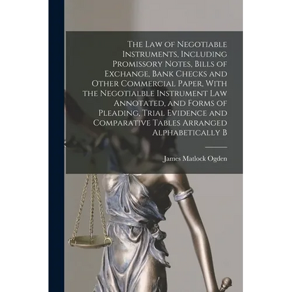 The law of Negotiable Instruments, Including Promissory Notes, Bills of Exchange, Bank Checks and Other Commercial Paper, With the Negotialble Instrum - Paperback