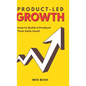 Product-Led Growth: How to Build a Product That Sells Itself - Hardcover