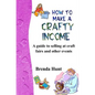 How to Make a Crafty Income: A Guide to Selling at Craft Fairs and Other Events - Paperback