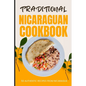 Traditional Nicaraguan Cookbook: 50 Authentic Recipes from Nicaragua - Paperback