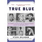 True Blue: The Dramatic History of the Los Angeles Dodgers, Told by the Men Who Lived It - Paperback