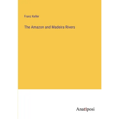 The Amazon and Madeira Rivers - Paperback