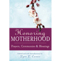 Honoring Motherhood: Prayers, Ceremonies & Blessings - Paperback