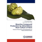 Bioactive Compound Production by Advantitious Root Culture of Noni - Paperback
