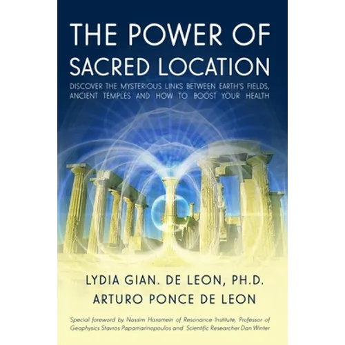 The Power of Sacred Location: Discover the mysterious links between Earth's fields, ancient Temples and how to boost your health - Paperback