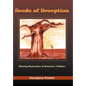 Seeds of Deception: Planting Destruction of America's Children - Hardcover