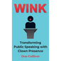 Wink: Transforming Public Speaking with Clown Presence - Hardcover