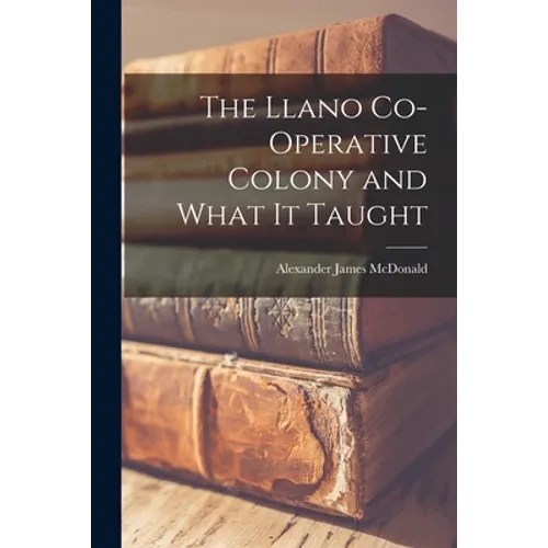 The Llano Co-operative Colony and What It Taught - Paperback