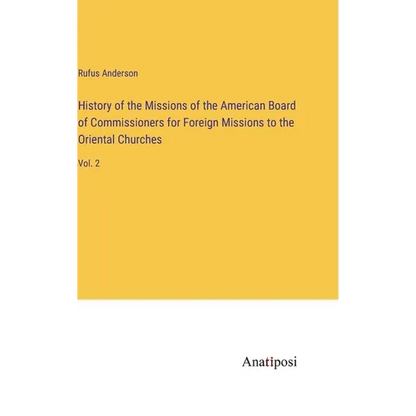 History of the Missions of the American Board of Commissioners for Foreign Missions to the Oriental Churches: Vol. 2 - Hardcover