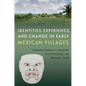 Identities, Experience, and Change in Early Mexican Villages - Hardcover