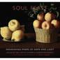 Soul Feast: Nourishing Poems of Hope & Light: A Companion Anthology to Soul Food - Paperback