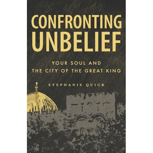 Confronting Unbelief: Your Soul and the City of the Great King - Paperback