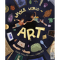 A Whole World of Art: A Time-Travelling Trip Through a Whole World of Art - Hardcover