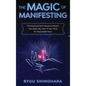 The Magic of Manifesting: 15 Advanced Techniques to Attract Your Best Life, Even If You Think It's Impossible Now - Hardcover