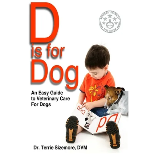 D is for Dog: An Easy Guide to Veterinary Care for Dogs - Paperback