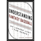 Understanding Fantasy Baseball - No Longer Just for Nerds - Paperback