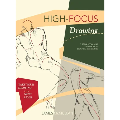 High-focus Drawing: A Revolutionary Approach to Drawing the Figure - Hardcover