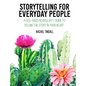 Storytelling for Everyday People: A Feel-Good, No Bullsh*t Guide to Telling the Story in Your Heart - Paperback