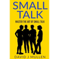 SMALL TALK;How to master the art of small talk.: How To Talk To Anyone - Paperback