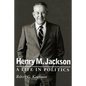 Henry M. Jackson: A Life in Politics - Paperback