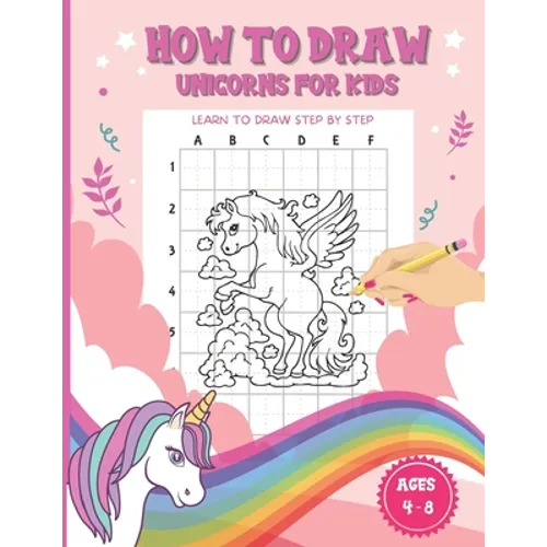 How To Draw Unicorns For Kids Ages 4-8: A Fun and Simple Step-by-Step Drawing and coloring Activity Book for children to Learn to Draw Cute Stuff to t - Paperback