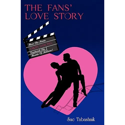 The Fans' Love Story: How the Movie 'Dirty Dancing' Captured the Hearts of Millions! - Paperback