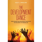 The Development Dance: How Donors and Recipients Negotiate the Delivery of Foreign Aid - Paperback
