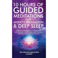 10 Hours Of Guided Meditations For Anxiety, Relaxation & Deep Sleep: Scripts, Affirmations & Hypnosis For Self-Healing, Overcoming Overthinking, Insom - Hardcover