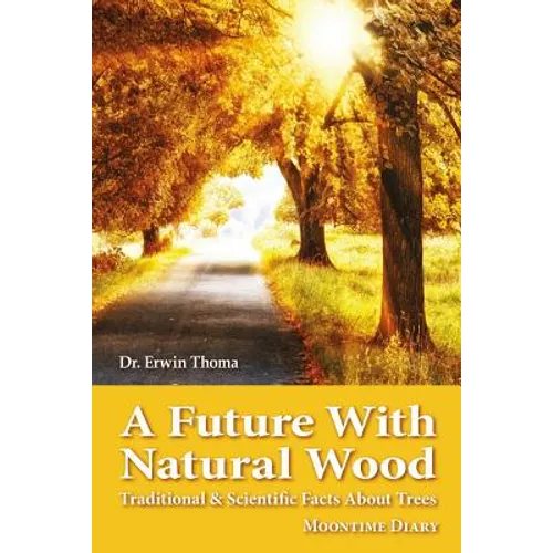 A Future with Natural Wood: Traditional & Scientific Facts About Trees - Paperback