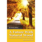 A Future with Natural Wood: Traditional & Scientific Facts About Trees - Paperback