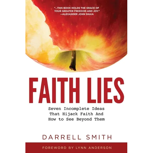 Faith Lies: Seven Incomplete Ideas That Hijack Faith and How to See Beyond Them - Paperback