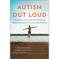 Autism Out Loud: Life with a Child on the Spectrum, from Diagnosis to Young Adulthood - Hardcover