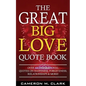The Great Big Love Quote Book: Over 401 Inspirational Quotes on Happiness, Forgiveness, Relationships & More! - Paperback