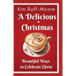 A Delicious Christmas: Beautiful Ways To Celebrate Christ - Paperback