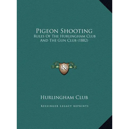 Pigeon Shooting: Rules Of The Hurlingham Club And The Gun Club (1882) - Hardcover