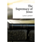 The Supremacy of Jesus - Paperback