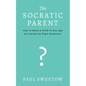 The Socratic Parent: How to Raise Any Aged Child by Asking the Right Questions - Paperback