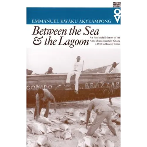 Between the Sea and the Lagoon: An Eco-social History of the Anlo of Southeastern Ghana c. 1850 to Recent Times - Paperback
