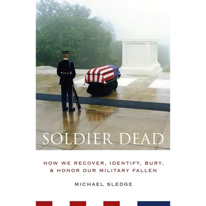 Soldier Dead: How We Recover, Identify, Bury, and Honor Our Military Fallen - Paperback