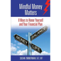 Mindful Money Matters: 8 Ways to Honor Yourself and Your Financial Plan - Paperback